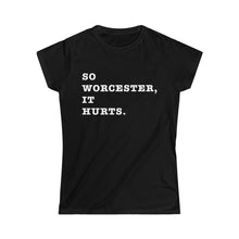 Hundred Acre Apparel - So Worcester, It Hurts. Women's Cut T-Shirt