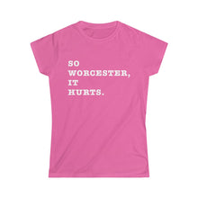 Hundred Acre Apparel - So Worcester, It Hurts. Women's Cut T-Shirt