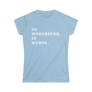 Hundred Acre Apparel - So Worcester, It Hurts. Women's Cut T-Shirt