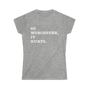 Hundred Acre Apparel - So Worcester, It Hurts. Women's Cut T-Shirt